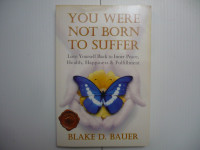 Book: You Were Not Born to Suffer by Blake D. Bauer  2012