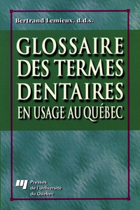 Glossaire des termes dentaires en usage au Québec par B. Lemieux