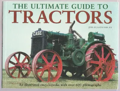 The Ultimate Guide to Tractors: An Illustrated Encyclopedia with Over 600 Photographs By: Jim Glasto...