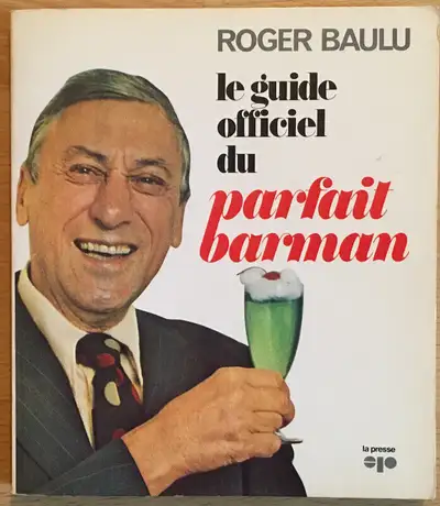 Année: 1973 Nombre de pages: 159 Édition La Presse. ROGER BAULU, « Grand maître mixologiste » et « C...