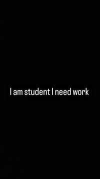 I am student I need work 