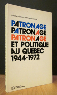 PATRONAGE ET POLITIQUE AU QUÉBEC 1944-1972. PAR VINCENT LEMIEUX