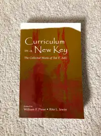 Curriculum in a New Key: The Collected Works of Ted T. Aoki