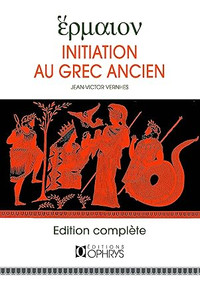 Initiation au grec ancien, édition complète 2003 par J-V Vernhes