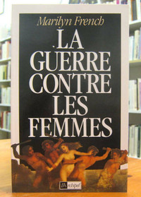 LA GUERRE CONTRE LES FEMMES. PAR MARILYN FRENCH.