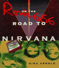Route 666 On The Road To Nirvana by Gina Arnold 1993