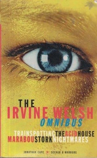 Irvine Welsh-Omnibus-Trainspotting,Acid House,Marabou,Nightmares