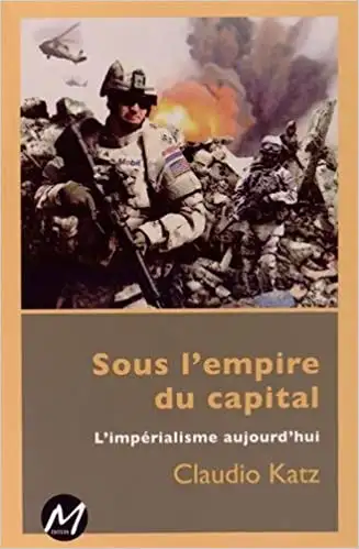 Sous l'empire du capital, L'impérialisme aujourd'hui par C. Katz, View more