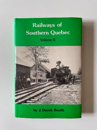 Railways of Southern Quebec Volume 2 by J. Derek Booth 1985