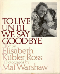 To Live Until We Say Good-Bye by Elisabeth Kubler-Ross