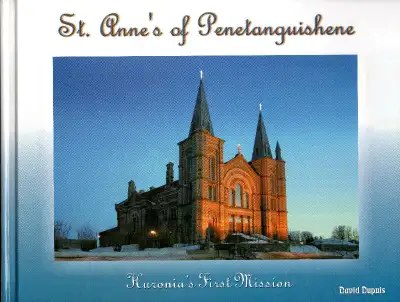 Title: ST. ANNE’S OF PENETANGUISHENE: HURONIA’S FIRST MISSION Description: The author, the photograp...