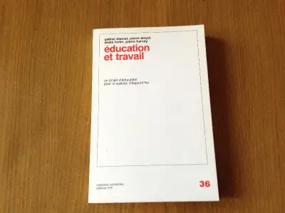 Éducation et travail Par Gaétan Daoust, Pierre Amyot, André Fortin, Pierre Harvey Un projet d'éducat...
