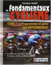Les fondamentaux du cyclisme Tome 2 - Programmer et Gérer son...