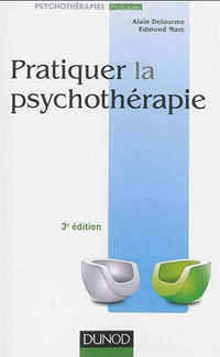 Pratiquer la psychothérapie 3e éd.  Edmond Marc | Alain Delourme