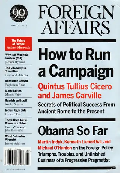Foreign Affairs Magazine May/June 2012 Volume 91, #3 - How to Run a Campaign: Secrets of political s...