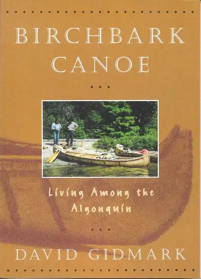 BIRCHBARK CANOE: Living Among the Algonquin David Gidmark - 1997, View more