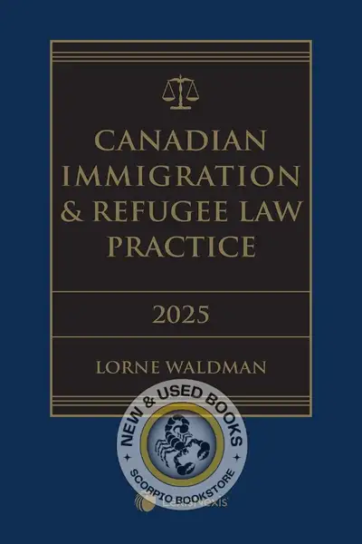 Canadian Immigration & Refugee Law Practice 2025 Edition (Volume 1) + Related Materials (Volume 2) +...