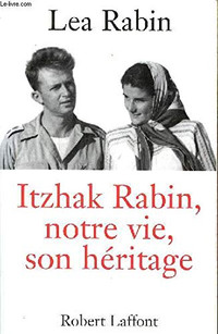 Itzhak Rabin - Notre vie, son héritage par Lea Rabin