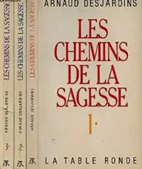 ARNAUD DESJARDINS LES CHEMINS DE LA SAGESSE 3 VOLUMES