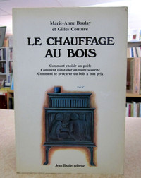 LE CHAUFFAGE AU BOIS. Par M.-A. Boulay & G. Couture