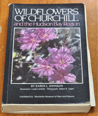 Wildflowers Of Churchill and the Hudson Bay Region by Karen L. J