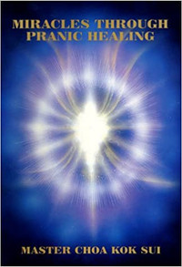 Miracles Through Pranic Healing by Master Choa Kok Sui