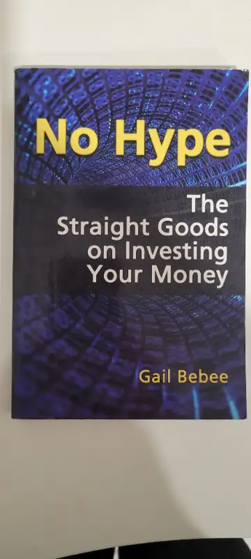 No Hype The Straight Goods on Investing Your Money by Gail Bebee, View more
