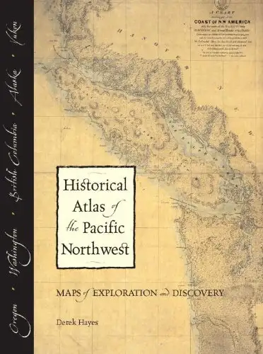 Historical Atlas of the Pacific Northwest ~ Derek Hays, View more