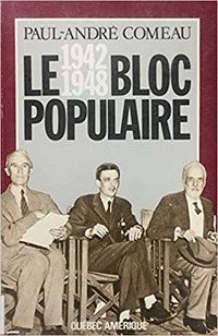 LE BLOC POPULAIRE 1942 1948 PAUL-ANDRÉ COMEAU EXCELLENT ÉAT