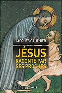 Jésus raconté par ses proches par Jacques Gauthier