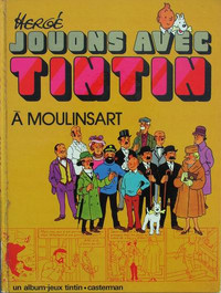 Jouons avec Tintin à Moulinsart * Hergé