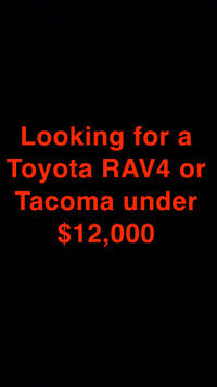 LOOKING FOR TOYOTA RAV/TACOMA