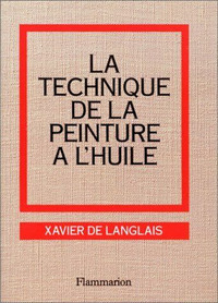 XAVIER DE LANGLAIS LA TECHNIQUE DE LA PEINTURE A L'HUILE