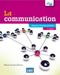 La communication 2e éd.: Notions fondamentales Gélinas Marie-Cla