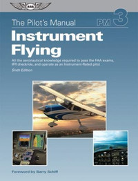 The Pilot's Manual: Instrument Flying: A Step-by-Step Course 6th