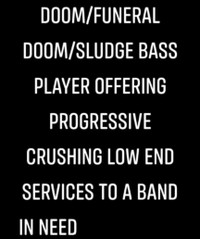 Experienced DOOM/Funeral DOOM/Sludge bassist.