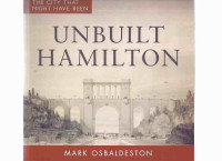 Unbuilt Hamilton: The City That Might Have Been Ontario History