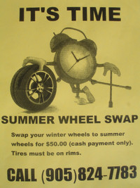 IT'S TIME SUMMER WHEEL SWAP CHANGE-OVER $50.00 ALL INCLUDED!