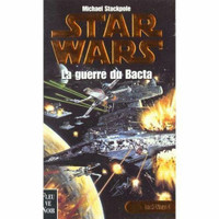 STAR WARS LA GUERRE DU BACTA MICHAEL STACKPOLE COMME NEUF