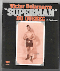 Victor Delamarre, "superman" du Québec - Raymond Desbiens