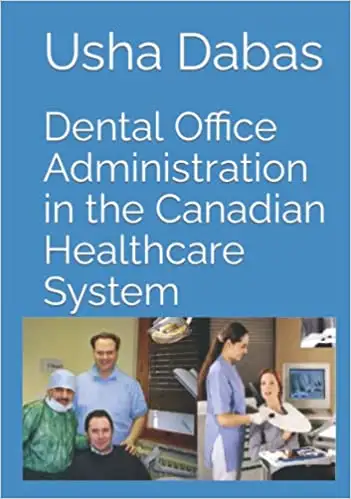 DENTAL OFFICE ADMINISTRATION IN THE CANADIAN HEALTHCARE SYSTEM A Book -by PROF USHA DABAS (Author) A...