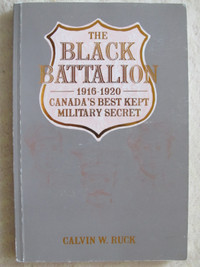 THE BLACK BATTALION 1916 – 1920 by Calvin W. Ruck - 1987