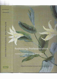 Rethinking Professionalism: Women & Art in Canada 1850-1970