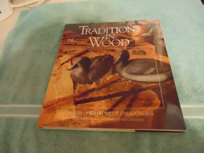 Traditions in Wood: A History of Wildfowl Decoys in Canada 1987, View more