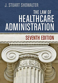 The Law of Healthcare Administration, Seventh Edition Hardcover