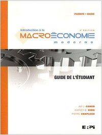 Introduction à la macroéconomie moderne, 4e éd par Parkin, Guide