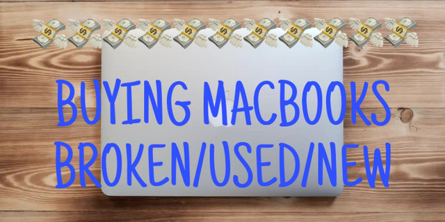 BUYING MACBOOKS - BROKEN/USED/NEW in Laptops in City of Toronto