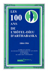 "Les 100 ans de l'Hôtel-Dieu d'Arthabaska 1884-1984"