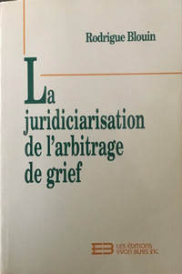 La Judiciarisation De l'Arbitrage De Grief, par Blouin, Rodrigue