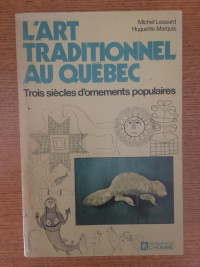 L'art traditionnel au Québec   Michel LESSARD  Huguette MARQUIS
